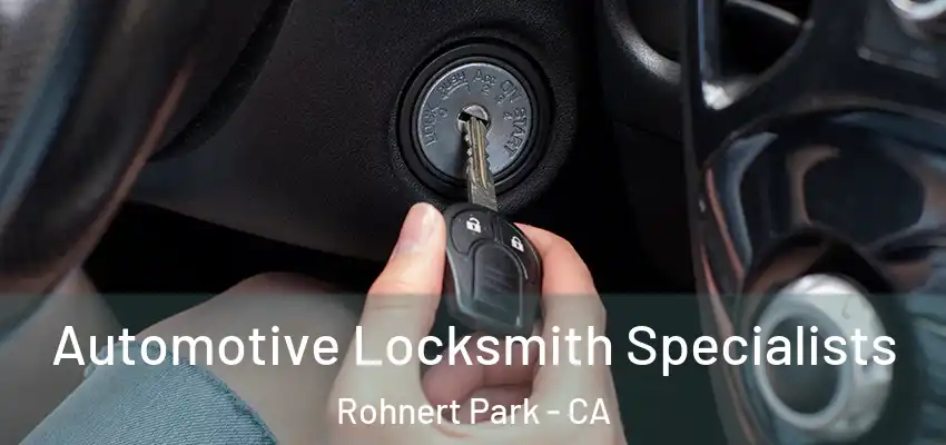 Automotive Locksmith Specialists Rohnert Park - CA