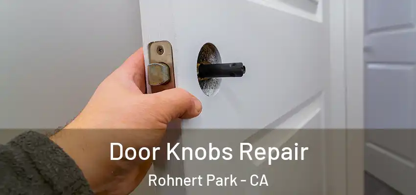 Door Knobs Repair Rohnert Park - CA