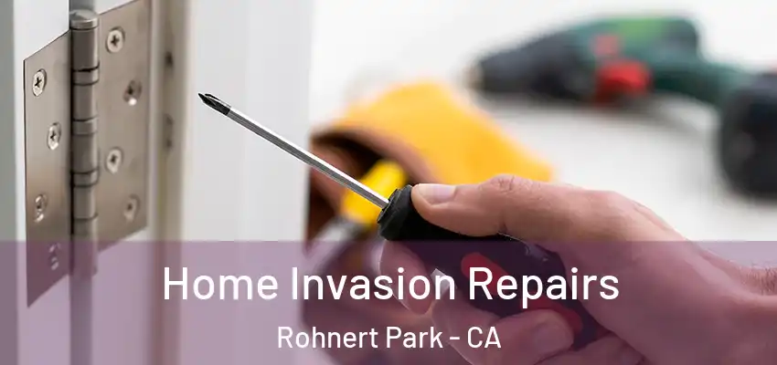 Home Invasion Repairs Rohnert Park - CA