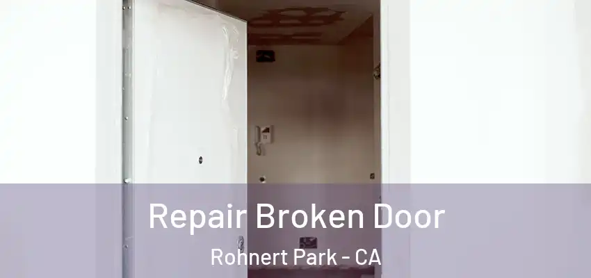 Repair Broken Door Rohnert Park - CA